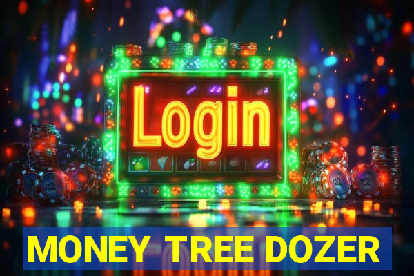 MONEY TREE DOZER